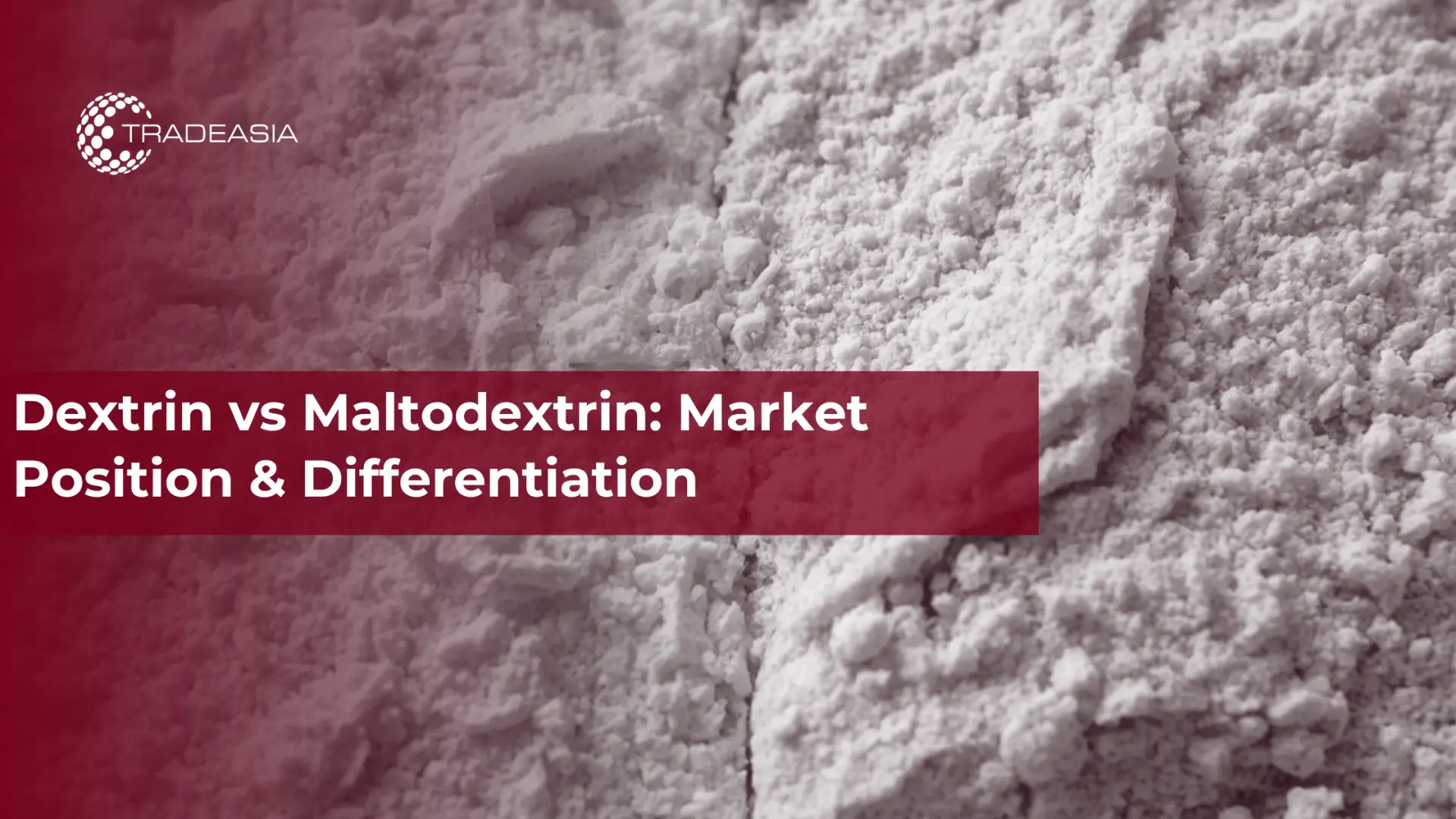 Dextrina frente a maltodextrina: posición en el mercado y diferenciación
