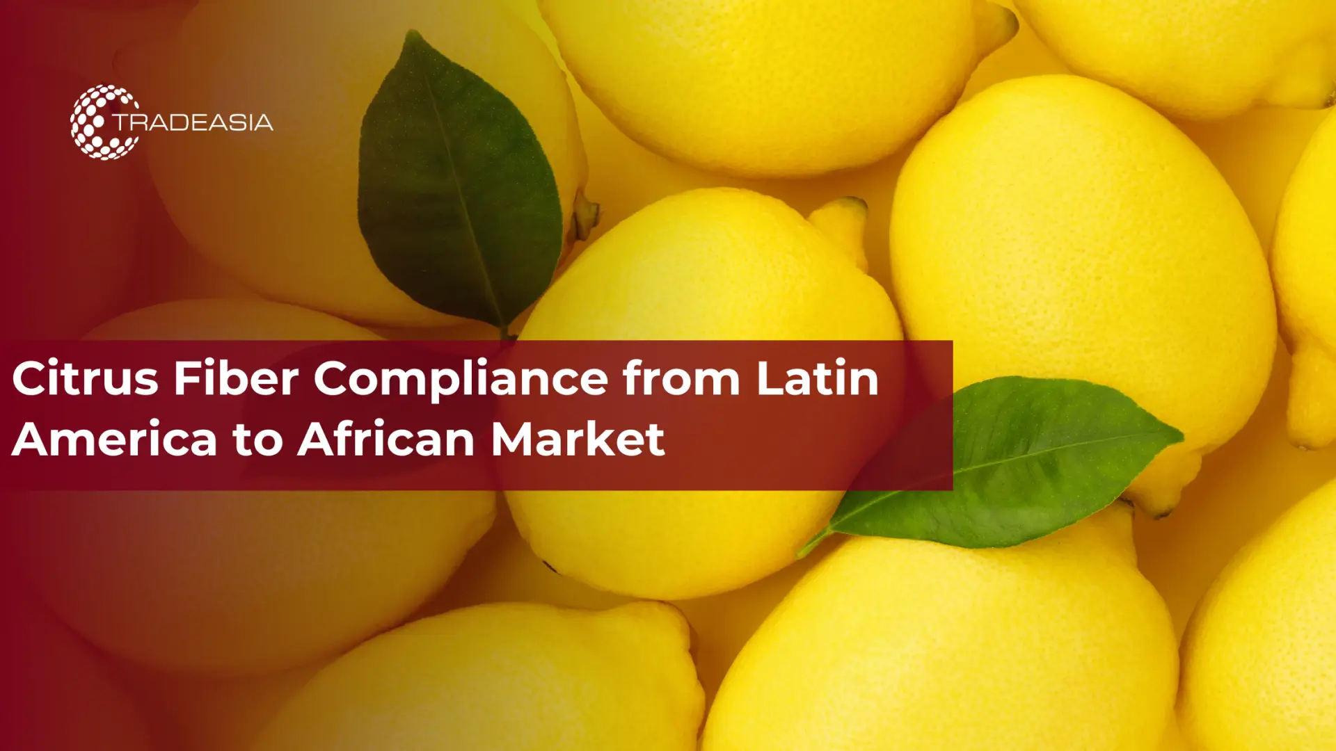 Citrus Fiber Compliance from Latin America to African Market
