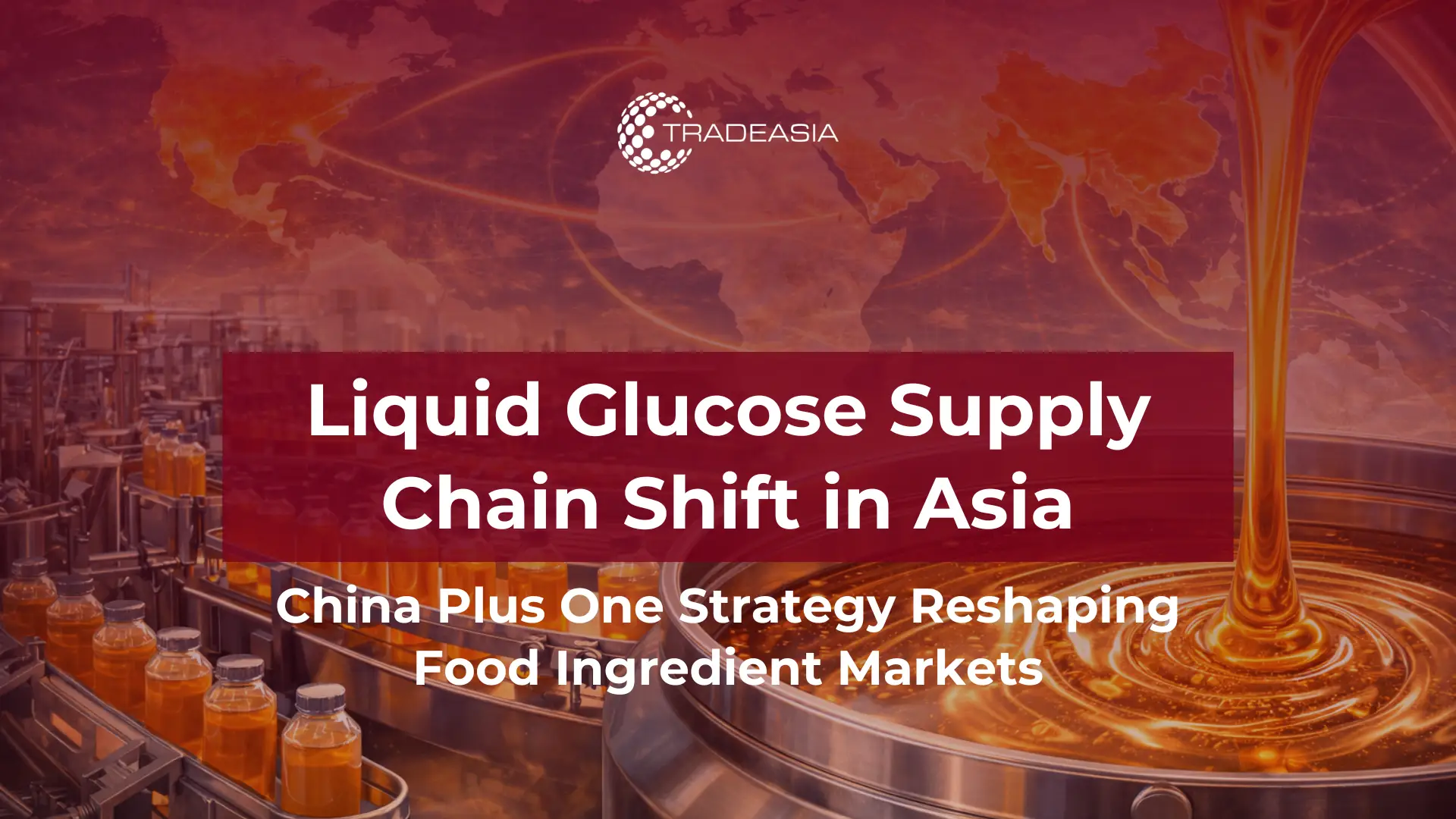 China Plus One y el auge de la cadena de suministro de glucosa líquida en el sudeste asiático
