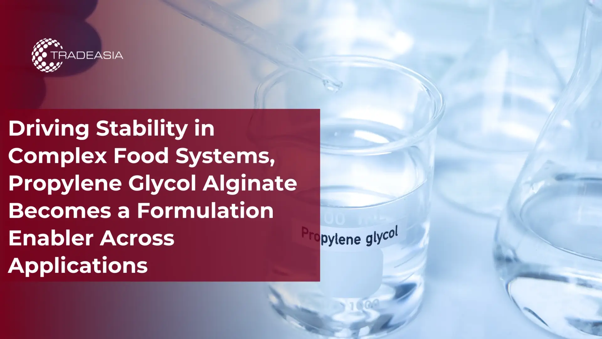 Driving Stability in Complex Food Systems, Propylene Glycol Alginate Becomes a Formulation Enabler Across Applications