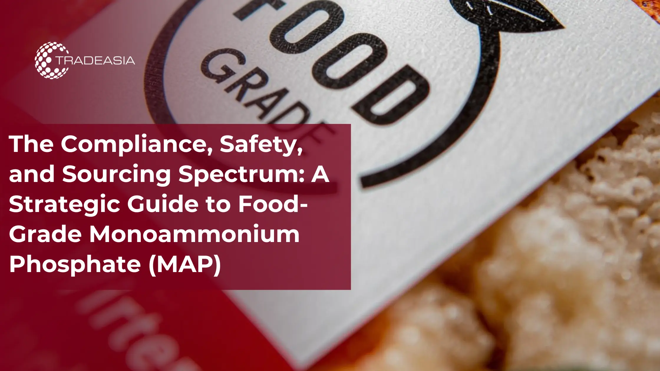 The Compliance, Safety, and Sourcing Spectrum: A Strategic Guide to Food-Grade Monoammonium Phosphate (MAP)
