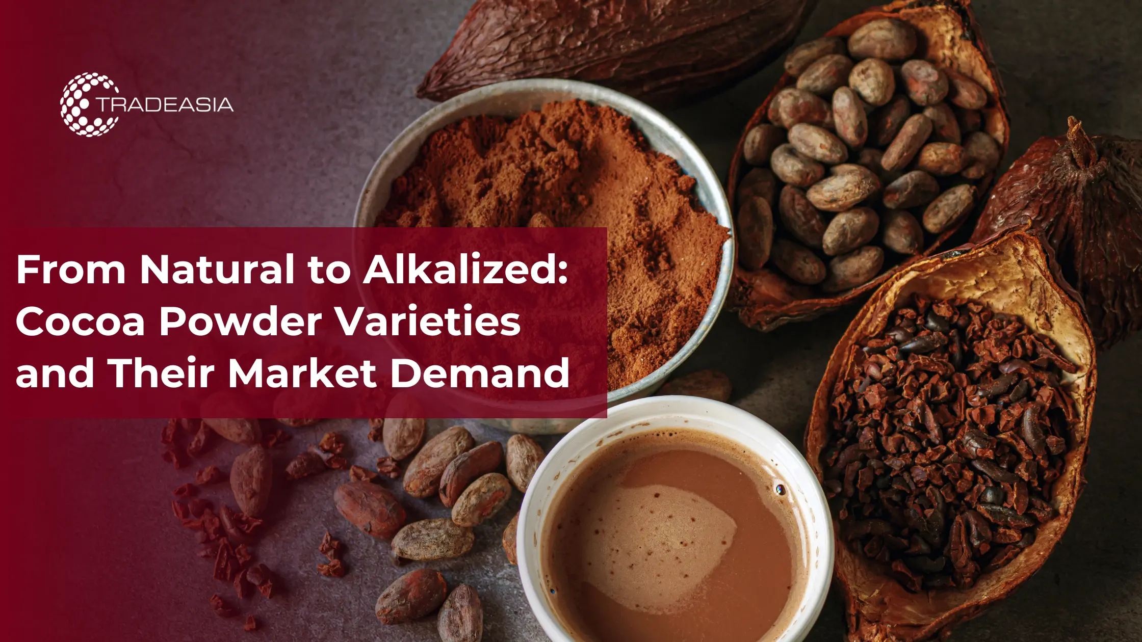 From Natural to Alkalized: Cocoa Powder Varieties and Their Market Demand