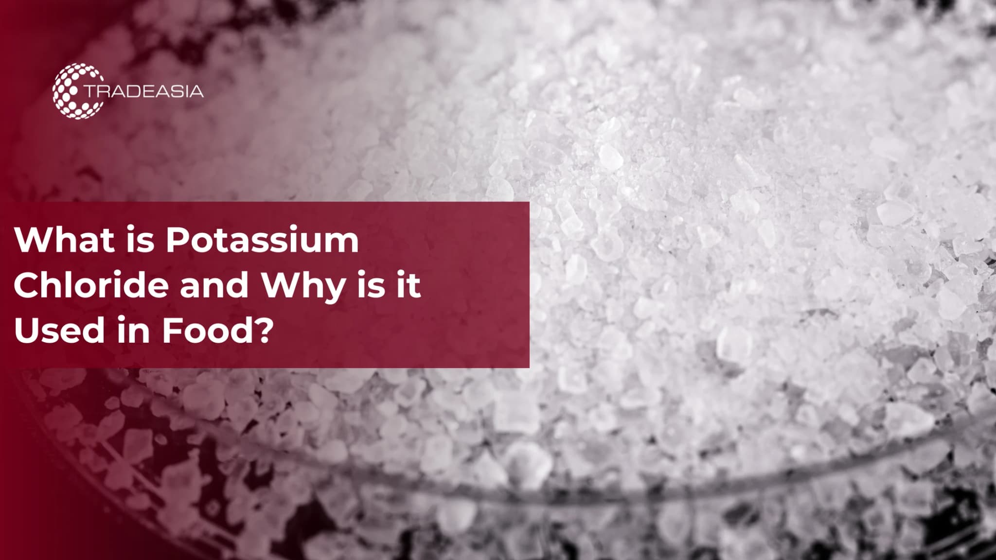 What is Potassium Chloride and Why is it Used in Food?