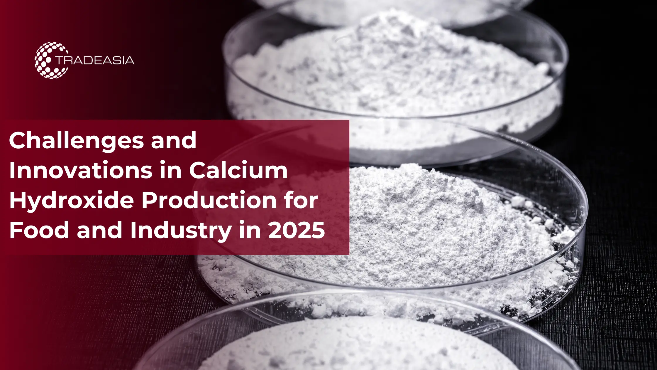 Challenges and Innovations in Calcium Hydroxide Production for Food and Industry in 2025