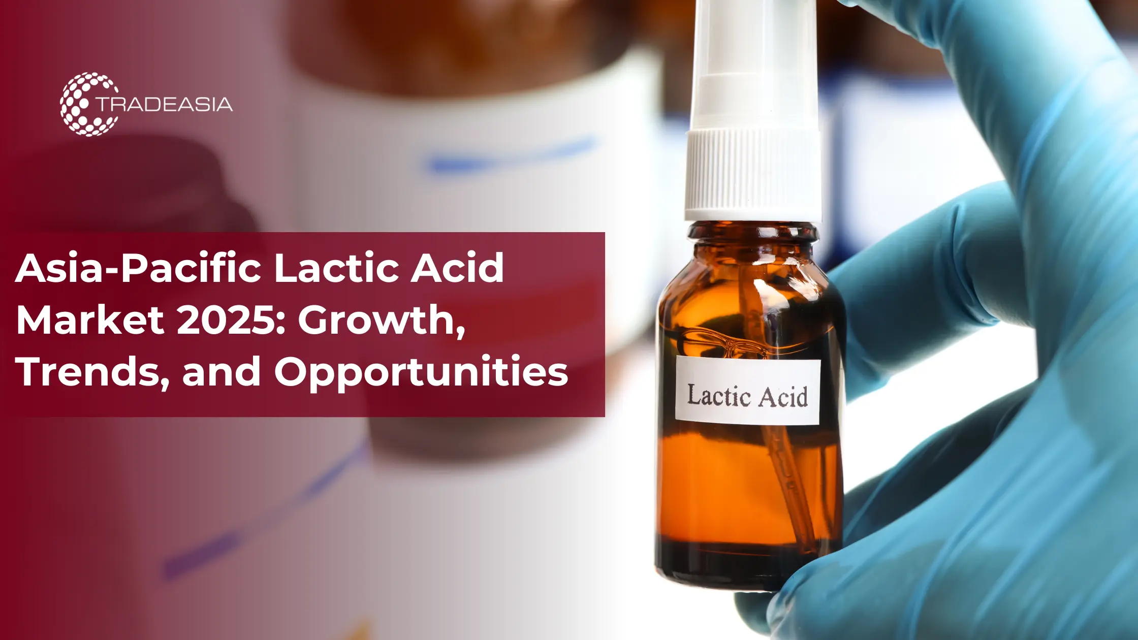 Asia-Pacific Lactic Acid Market 2025: Growth, Trends, and Opportunities