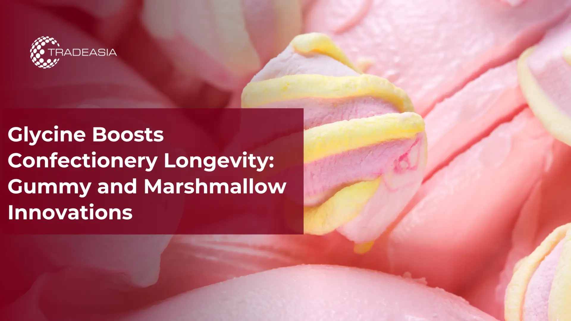 Glycine Boosts Confectionery Longevity: Gummy and Marshmallow Innovations