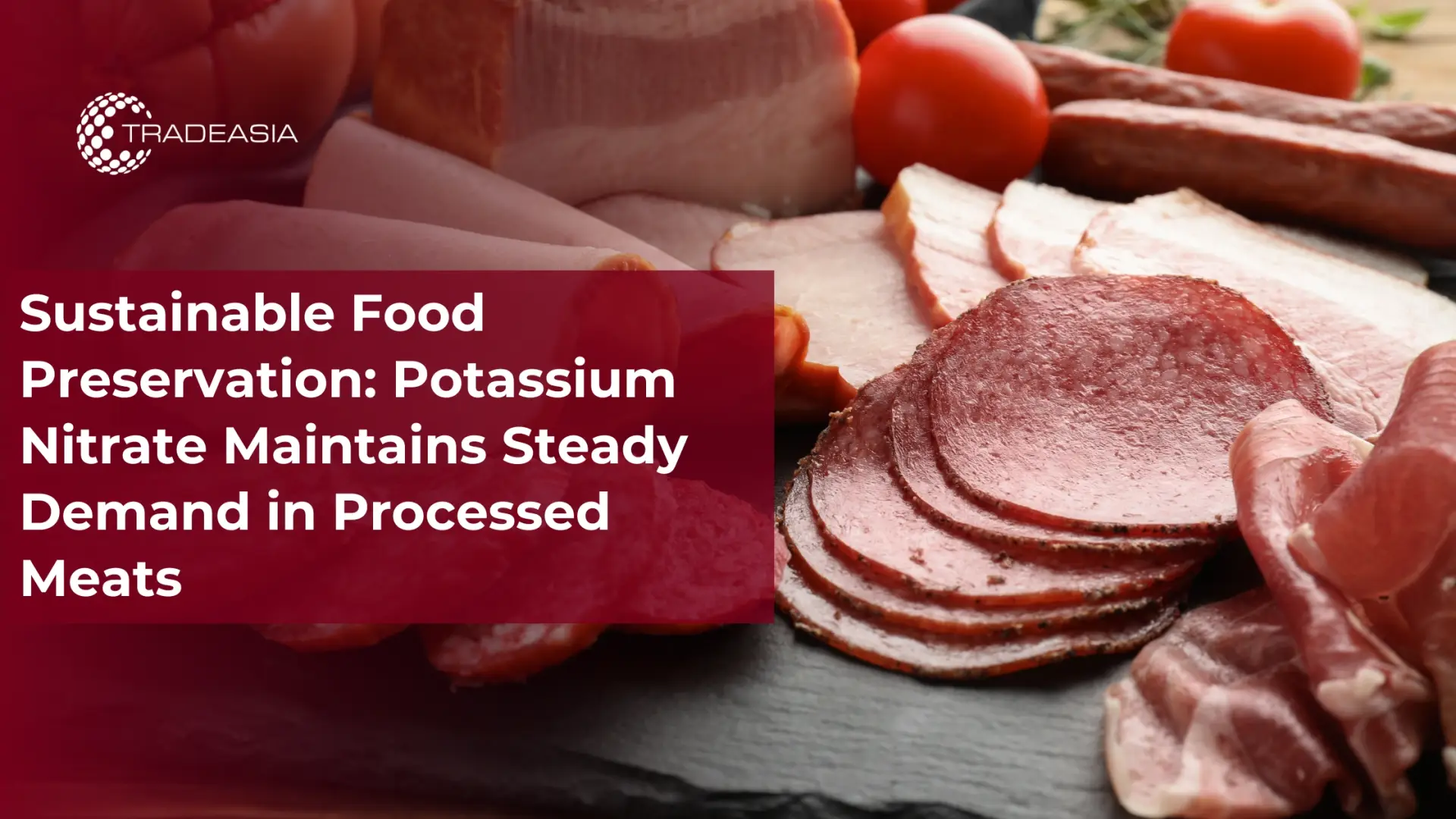Sustainable Food Preservation: Potassium Nitrate Maintains Steady Demand in Processed Meats