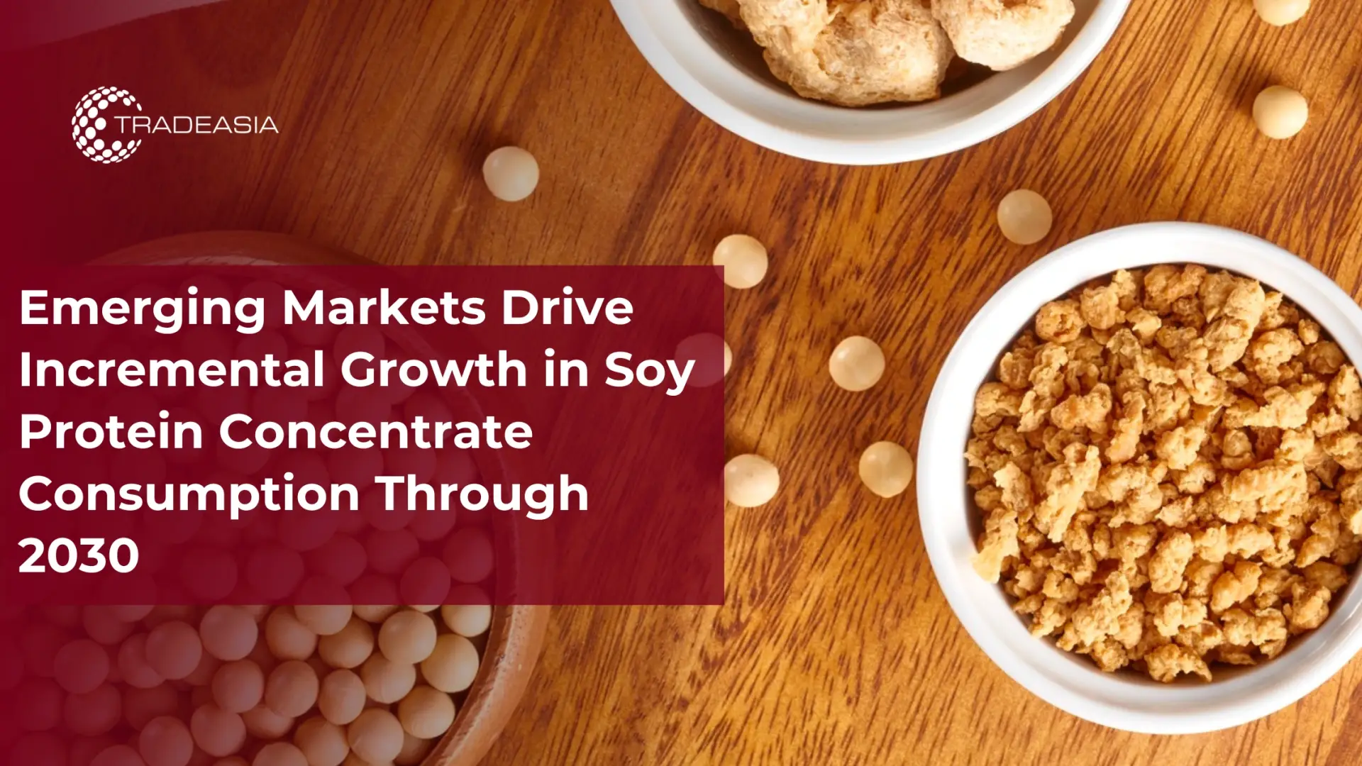 Emerging Markets Drive Incremental Growth in Soy Protein Concentrate Consumption Through 2030