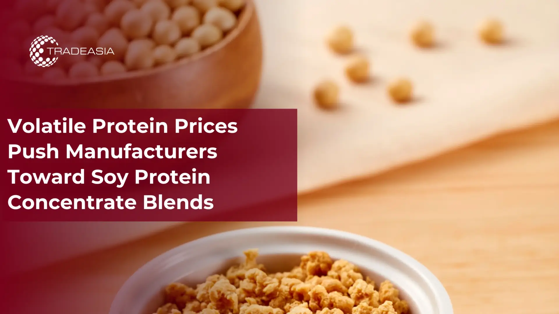 Volatile Protein Prices Push Manufacturers Toward Soy Protein Concentrate Blends