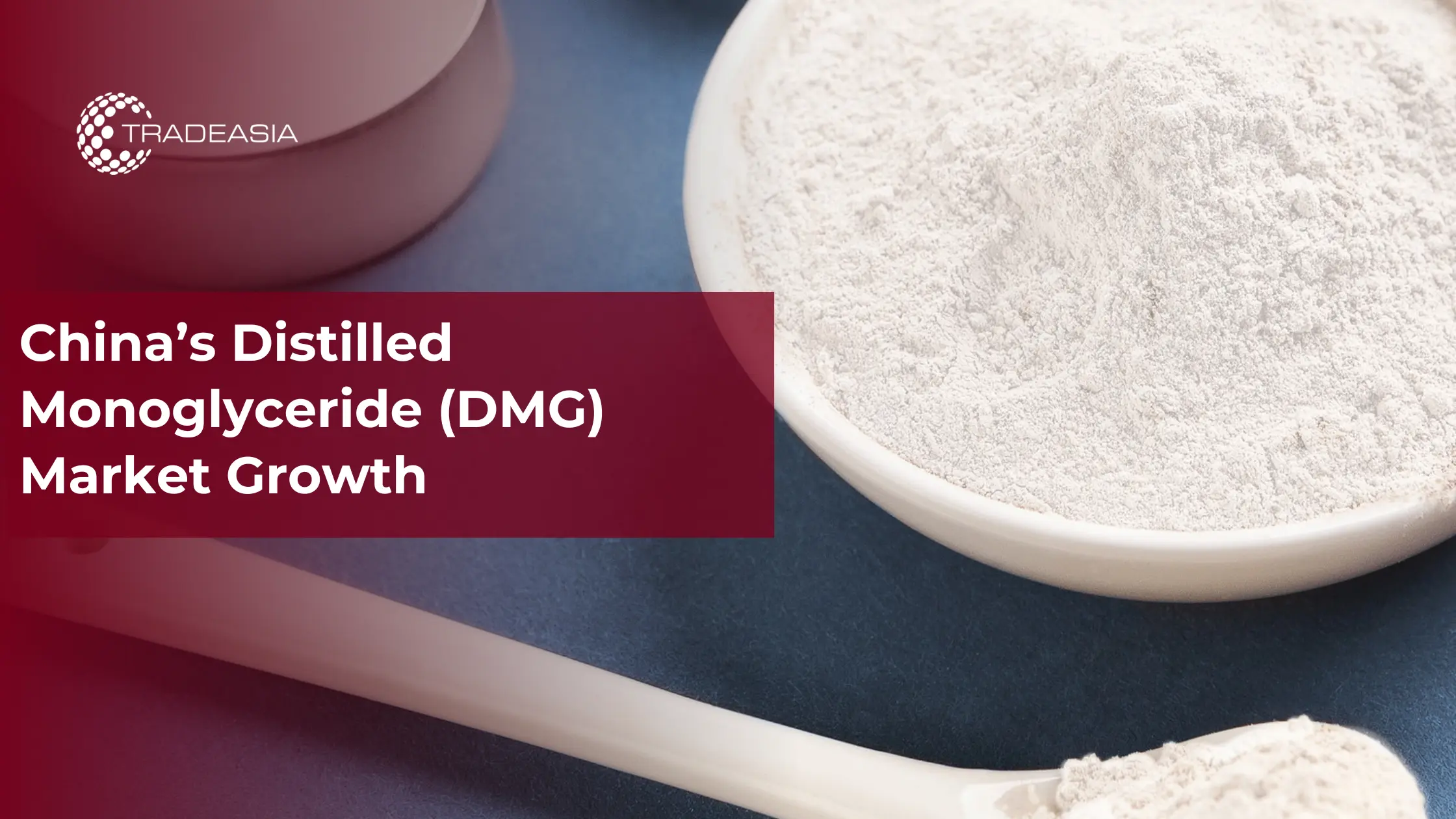 China’s Distilled Monoglyceride (DMG) Market Growth