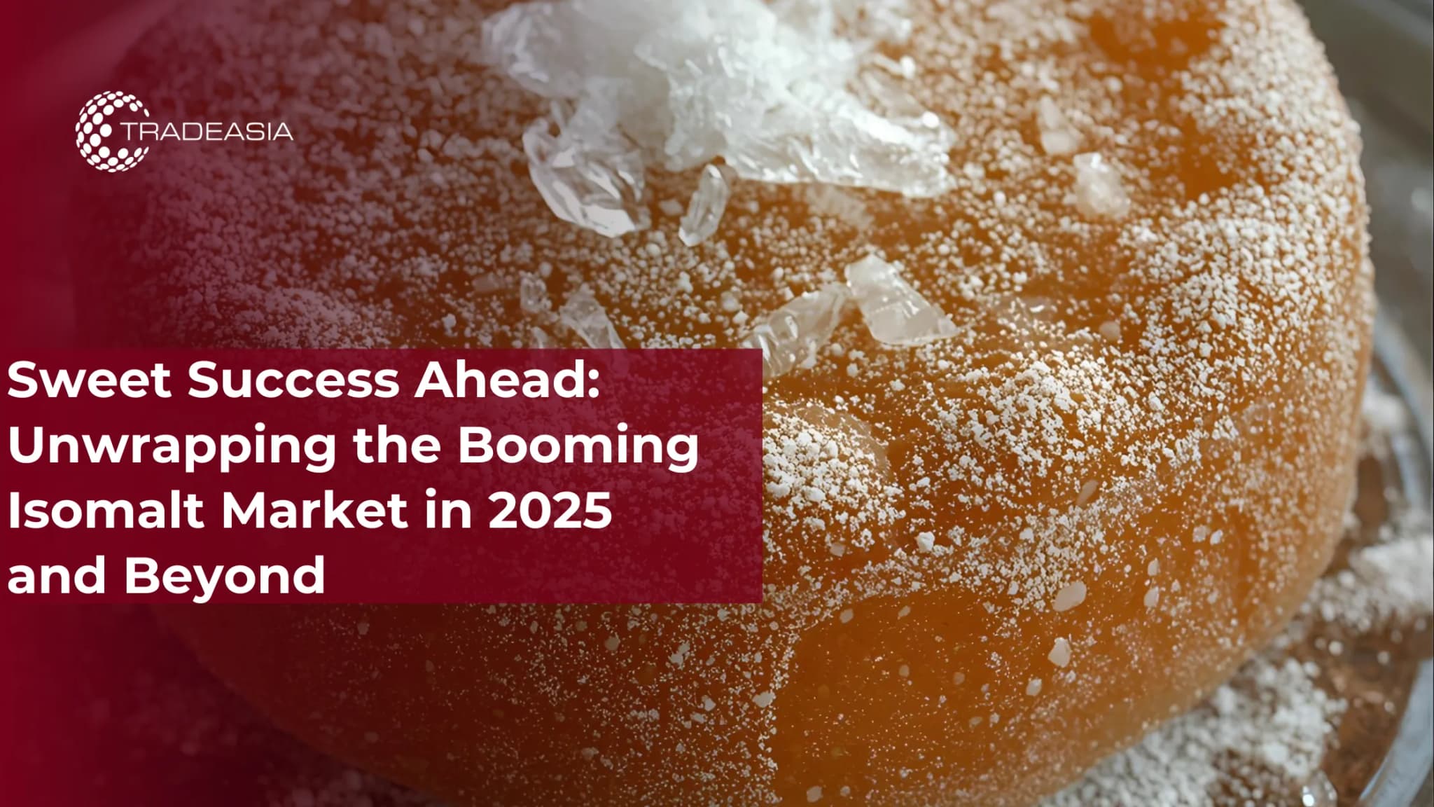 Sweet Success Ahead: Unwrapping the Booming Isomalt Market in 2025 and Beyond