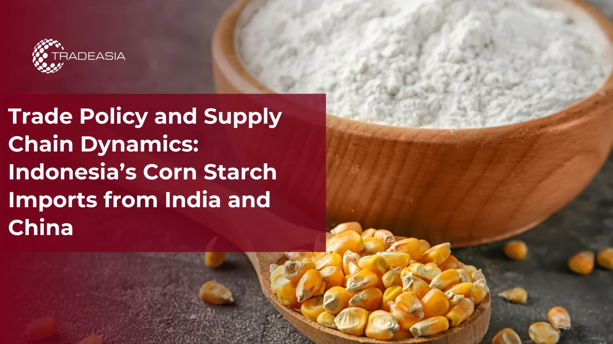 Trade Policy Indonesia’s Corn Starch Imports from India and China