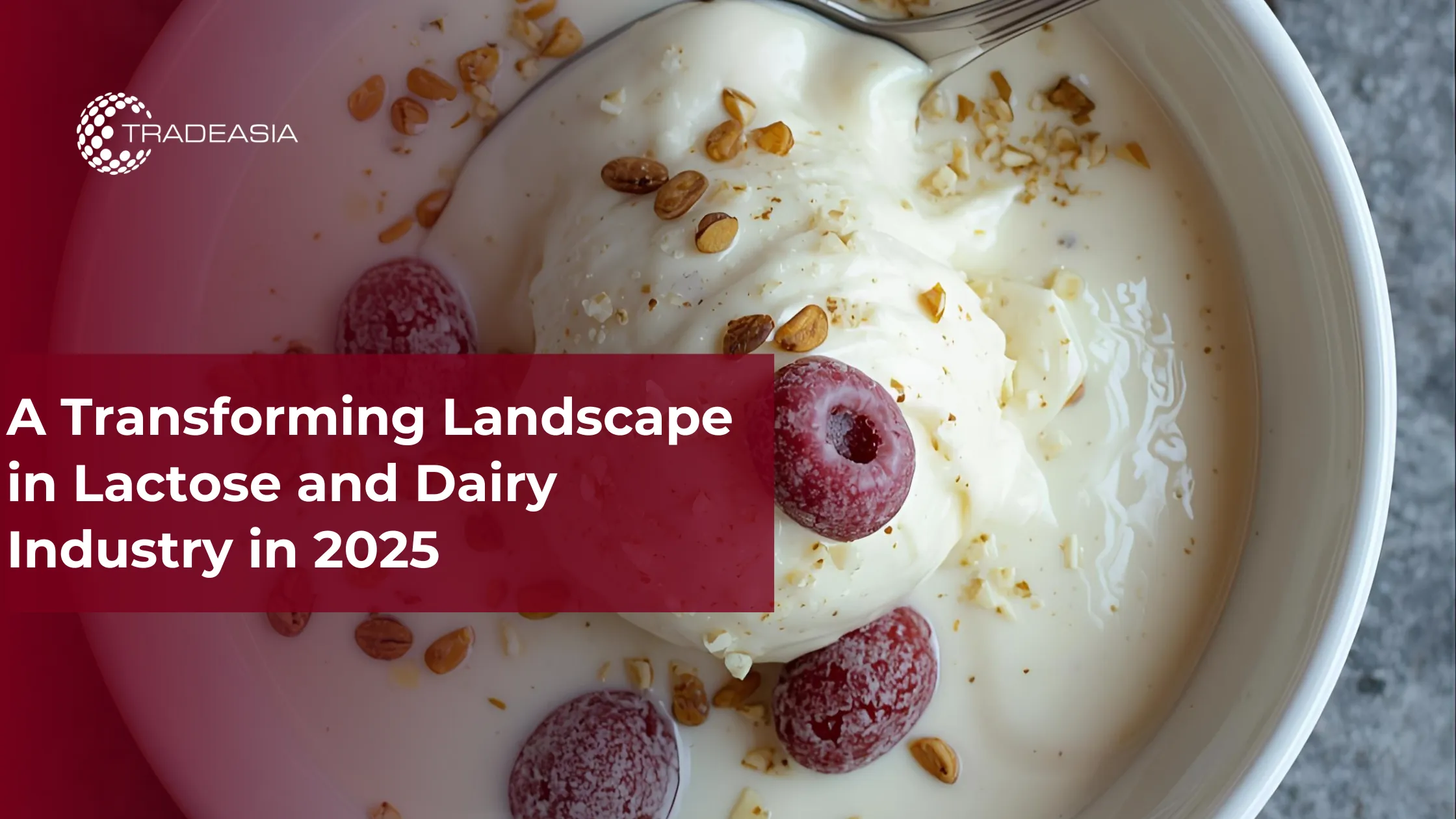 A Transforming Landscape in Lactose and Dairy Industry in 2025