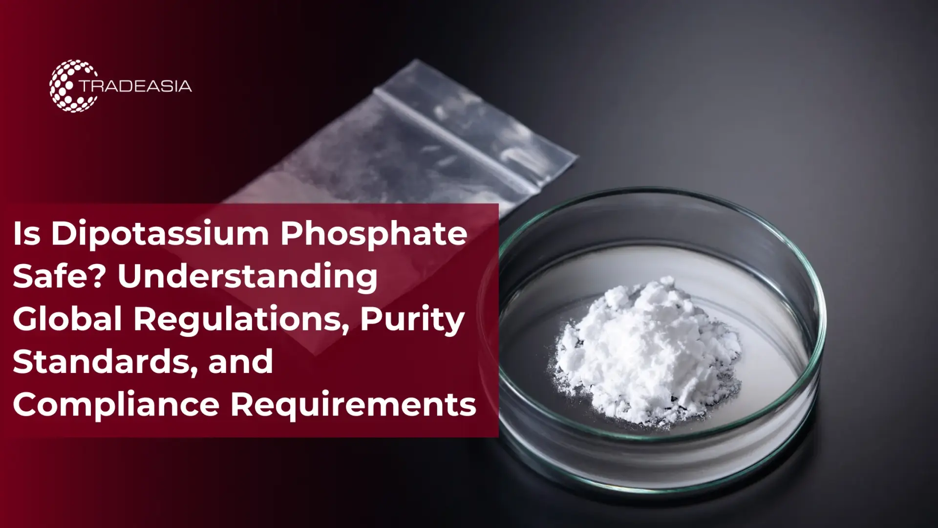 Is Dipotassium Phosphate Safe? Global Rules & Purity Standards