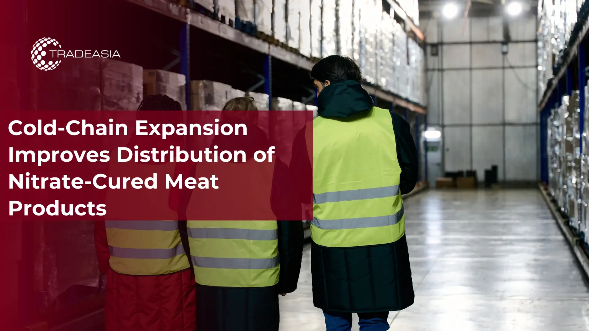 Cold-Chain Expansion Boosts Distribution of Nitrate-Cured Meats