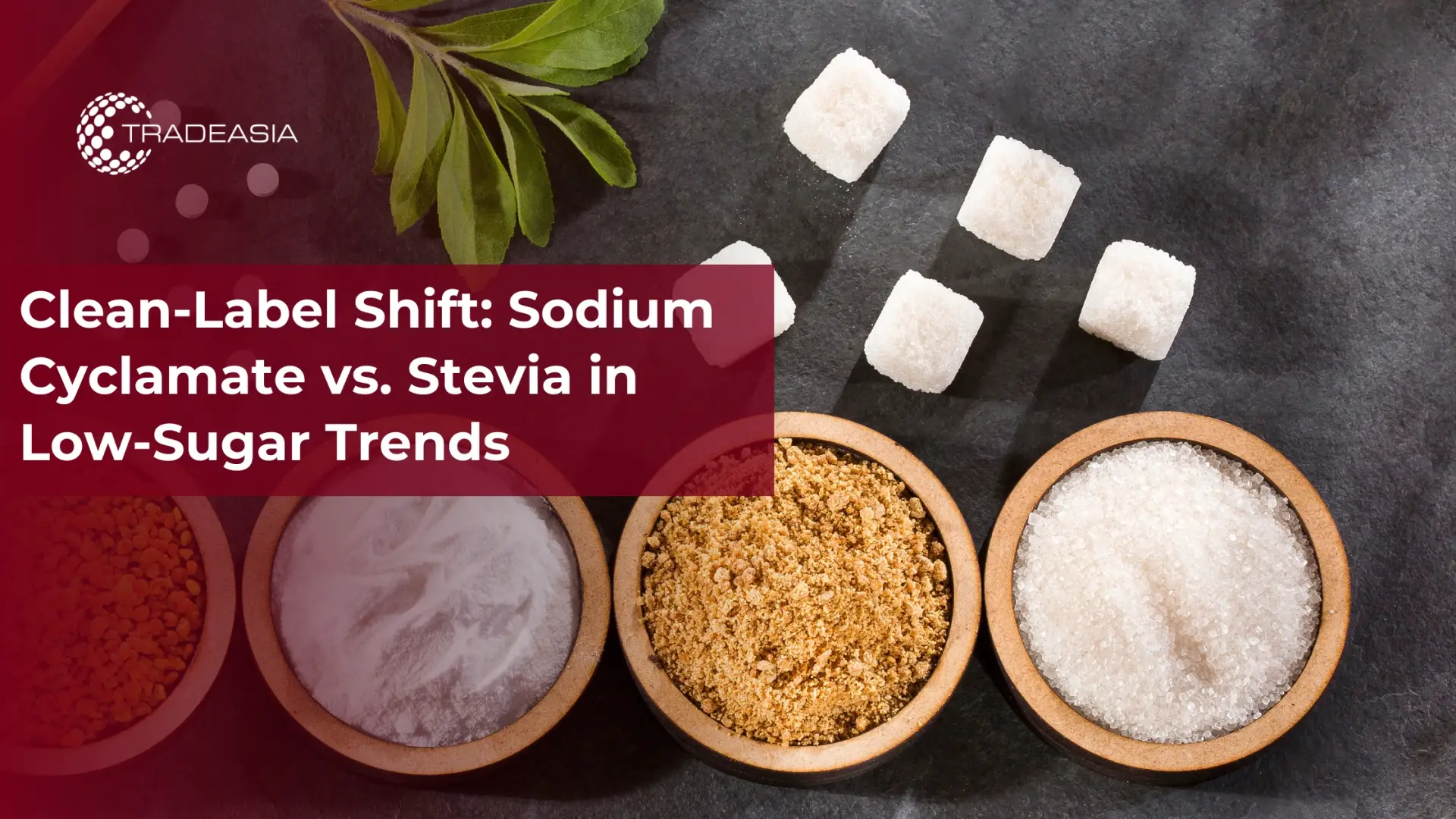 Clean-Label Shift: Sodium Cyclamate vs. Stevia in Low-Sugar Trends
