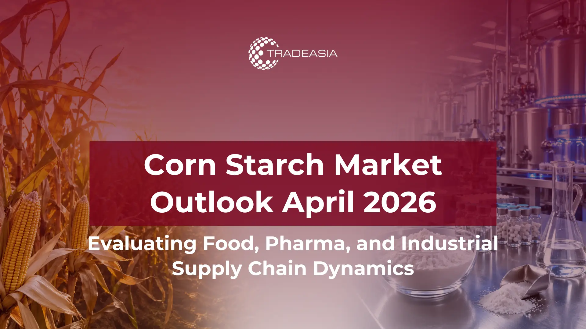 Corn Starch Outlook April 2026: Food, Pharma, and Industrial Demand