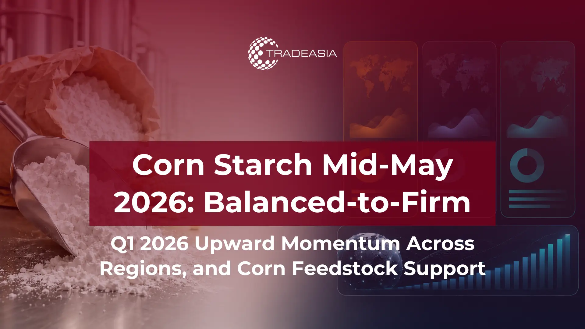 Corn Starch Market Summary Mid-May 2026: Balanced Supply and Mild Firmness