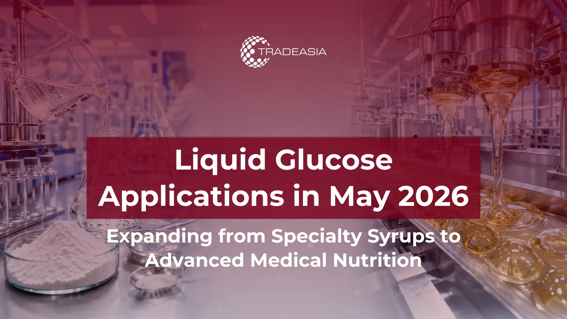 Specialty Syrups & Medical Nutrition: Application for Liquid Glucose in May 2026