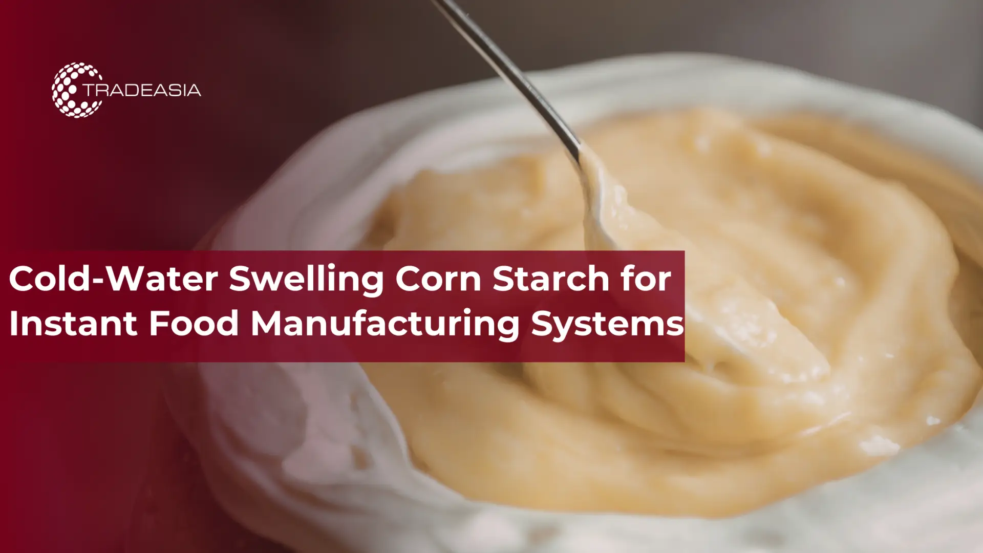 Cold-Water Swelling Corn Starch for Instant Food Manufacturing Systems
