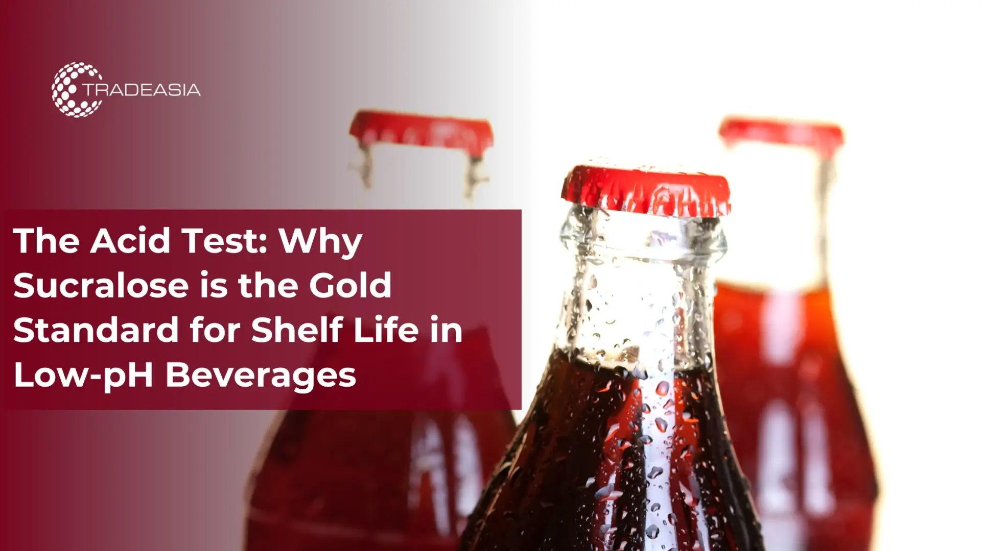 The Acid Test: Why Sucralose is the Gold Standard for Shelf Life in Low-pH Beverages