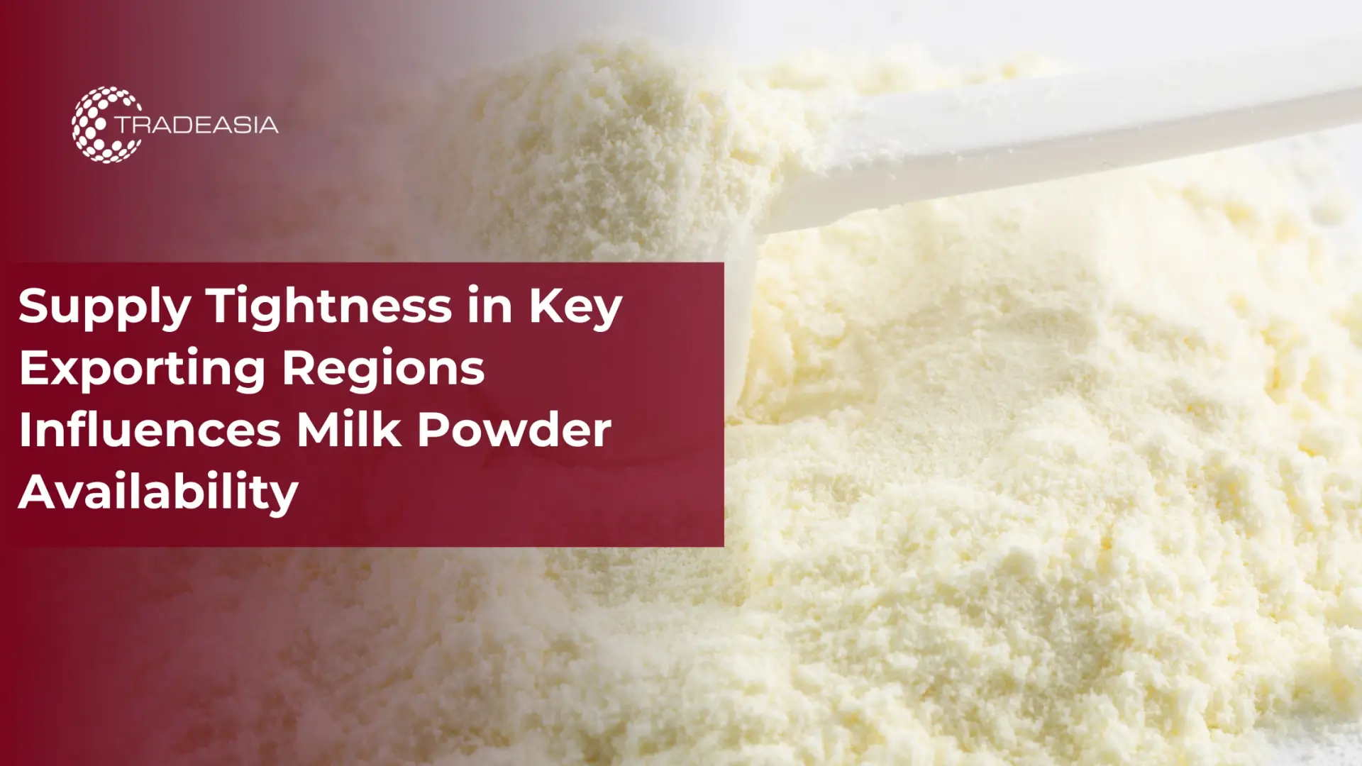 Supply Tightness in Key Exporting Regions Influences Milk Powder Availability