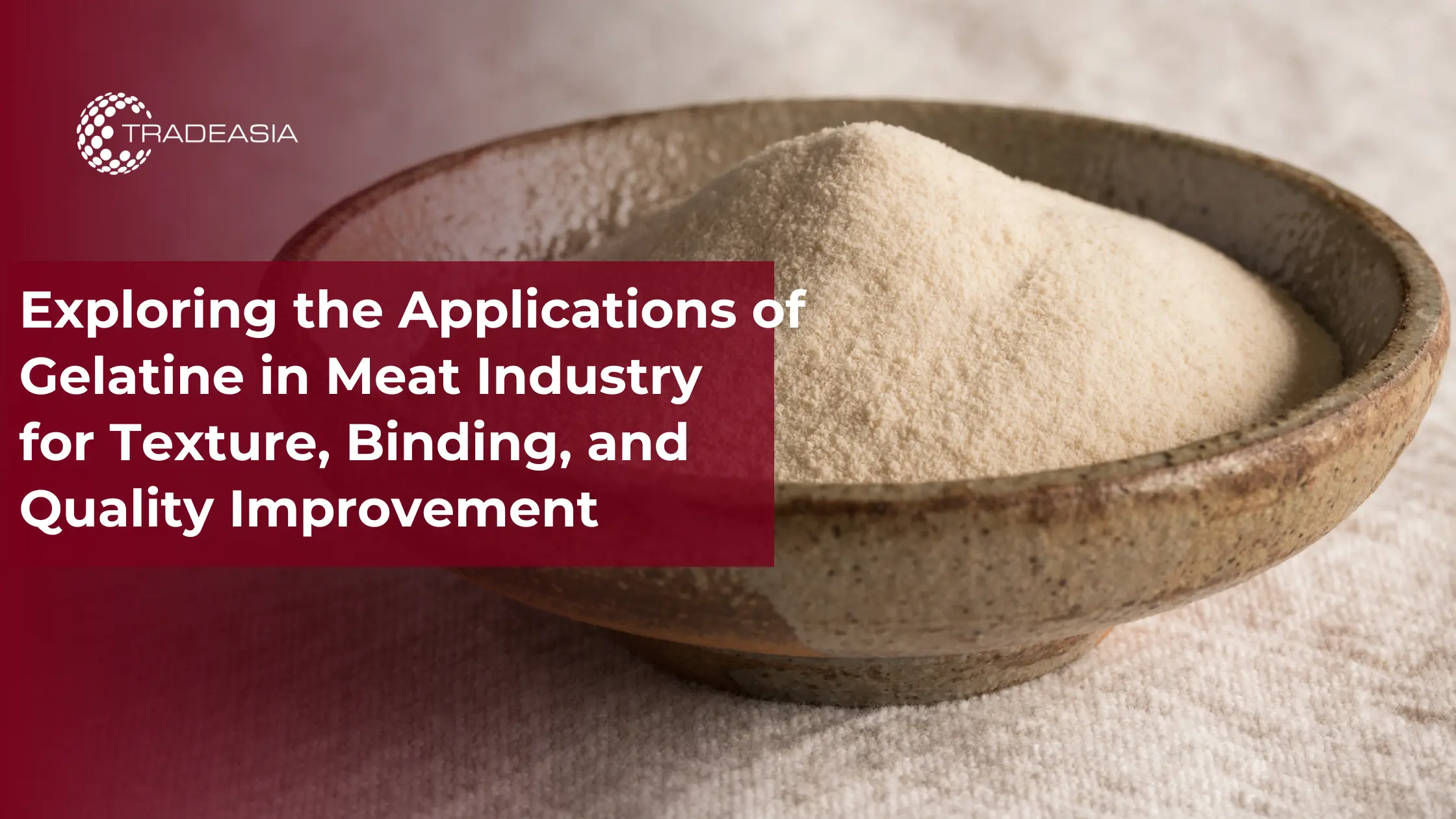 Exploring the Applications of Gelatine in Meat Industry for Texture, Binding, and Quality Improvement