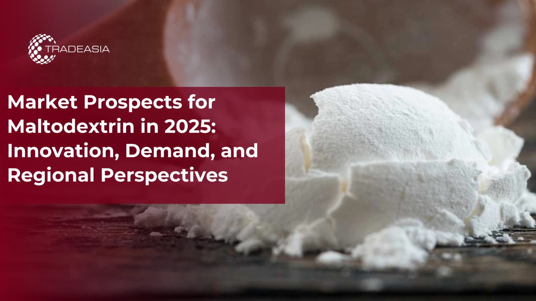 Market Prospects for Maltodextrin in 2025