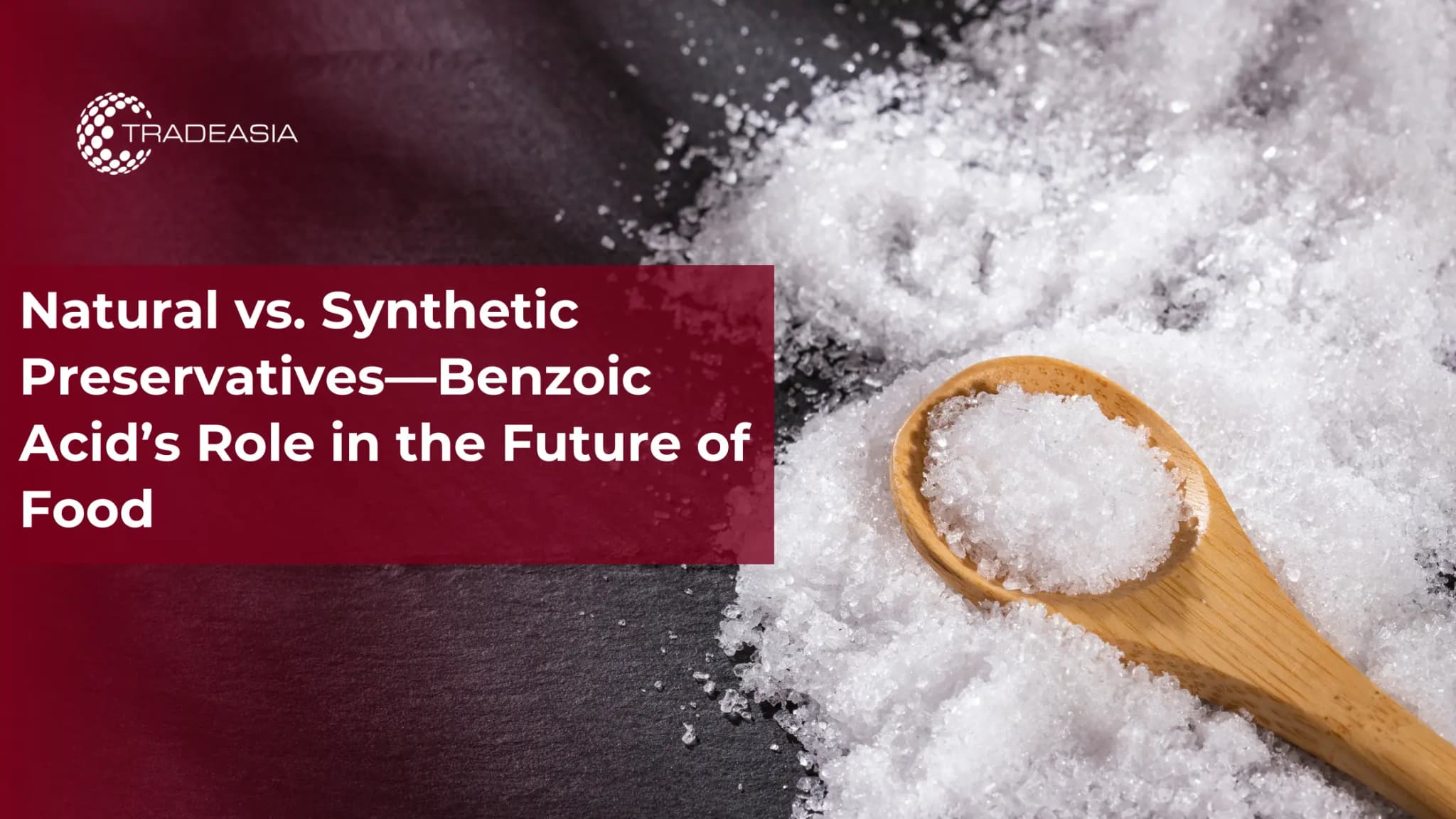 Natural vs. Synthetic Preservatives—Benzoic Acid’s Role in the Future of Food