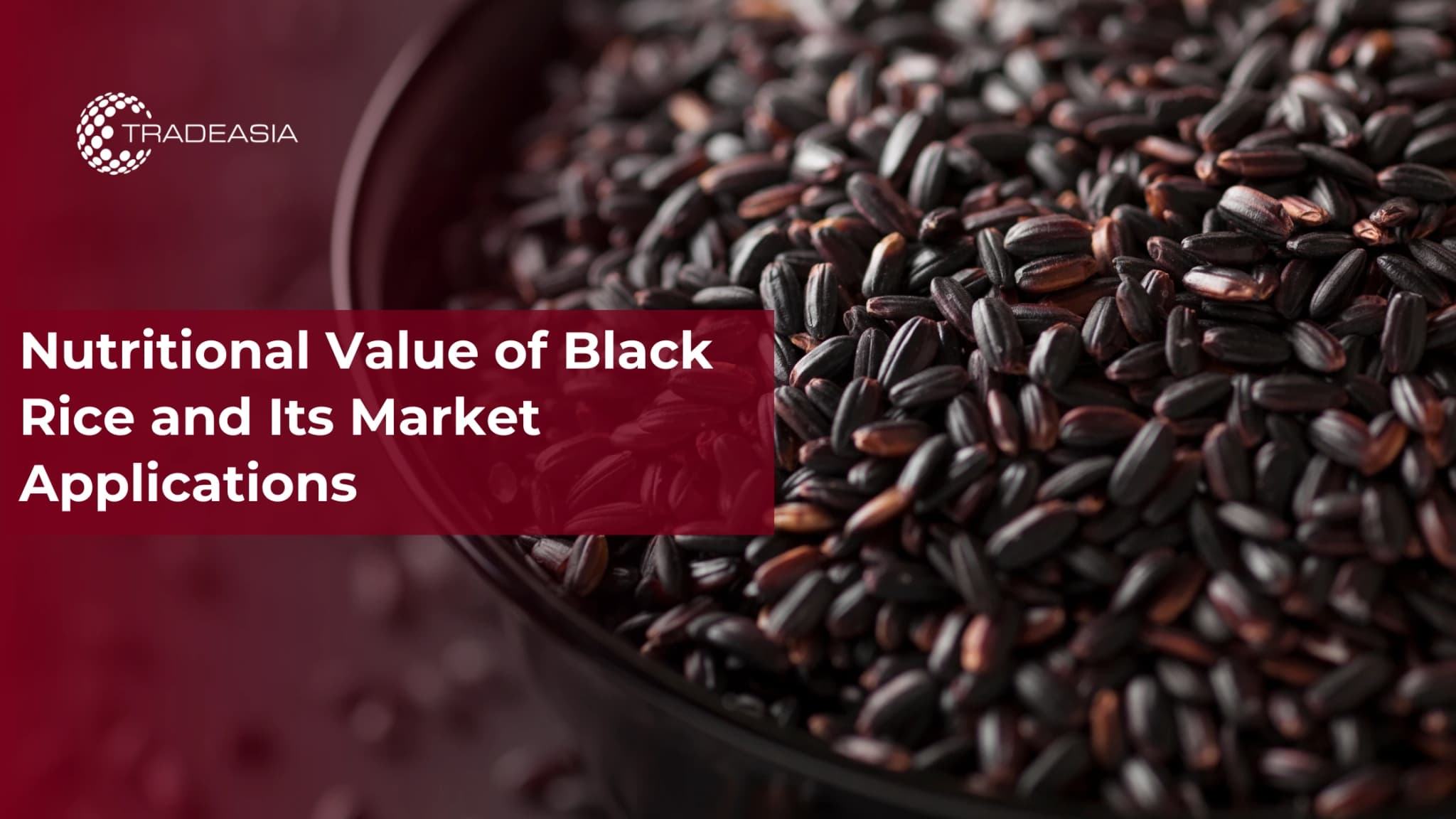 Nutritional Value of Black Rice and Its Market Applications