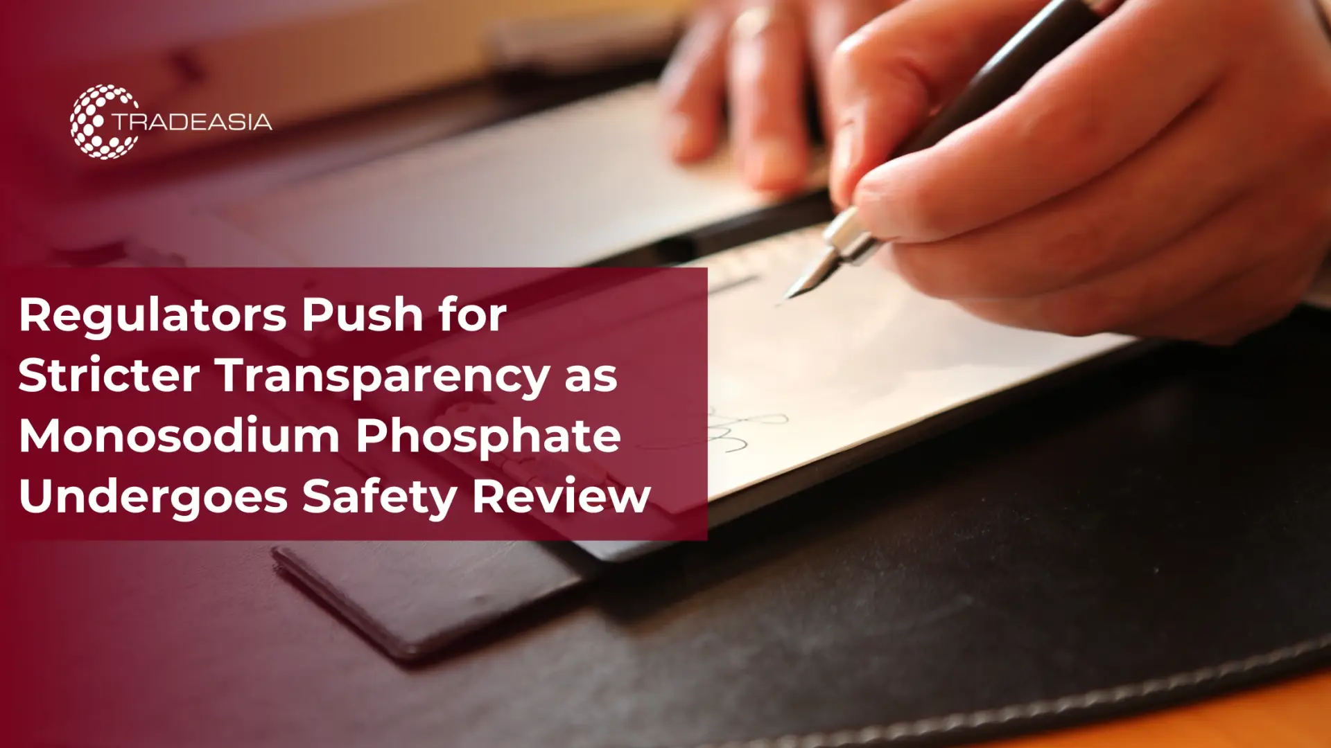 Regulators Push for Stricter Transparency as Monosodium Phosphate Undergoes Safety Review