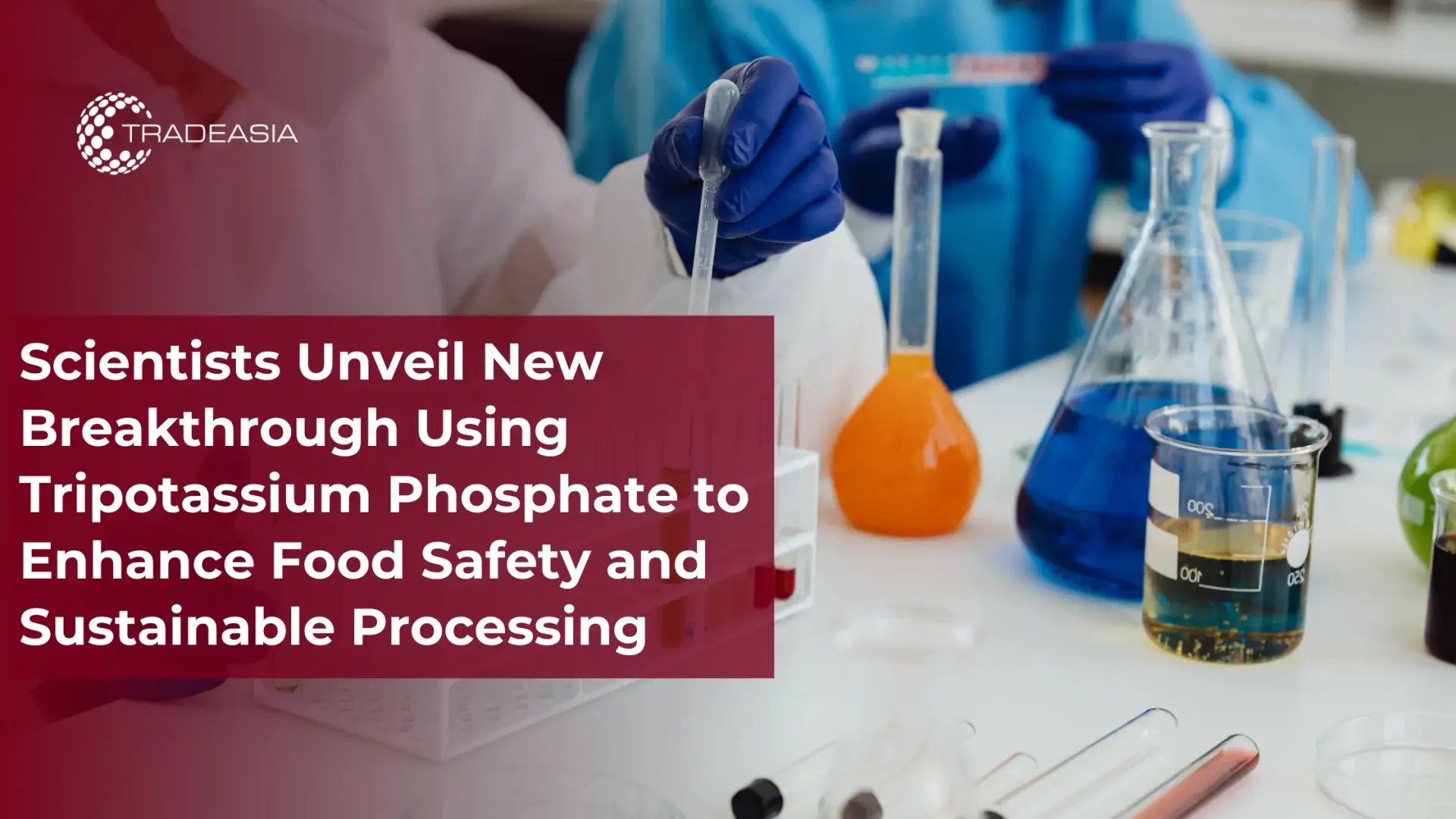 Scientists Unveil New Breakthrough Using Tripotassium Phosphate to Enhance Food Safety and Sustainable Processing