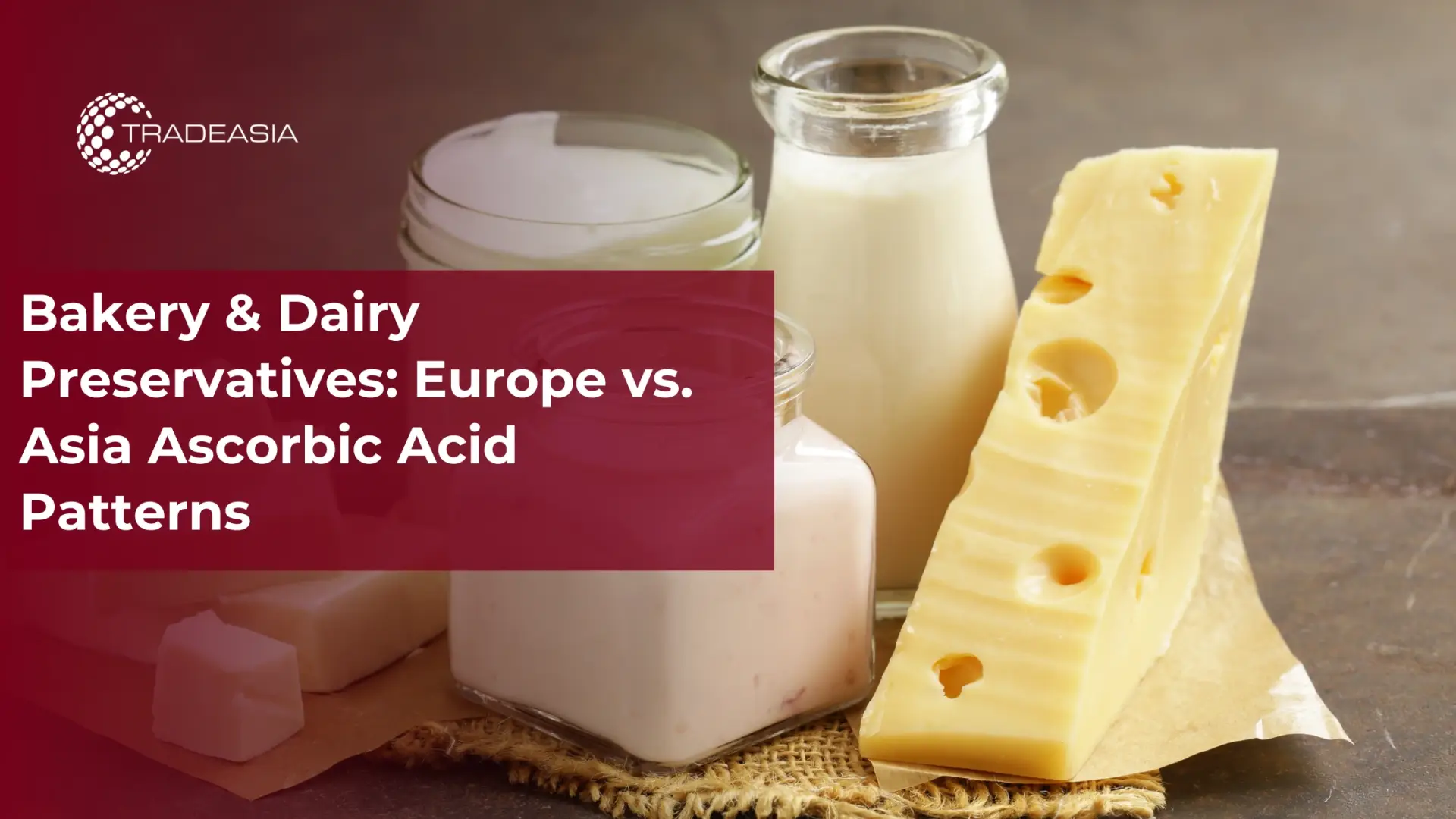 Bakery & Dairy Preservatives: Europe vs. Asia Ascorbic Acid Patterns