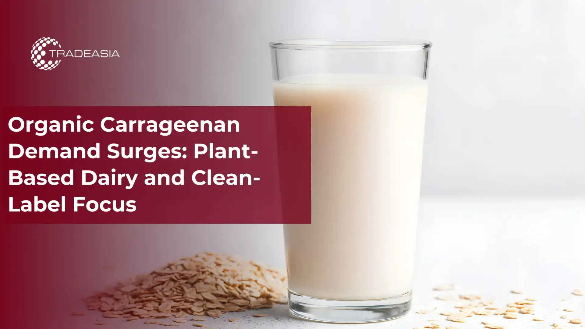 Organic Carrageenan Demand Surges: Plant-Based Dairy and Clean-Label Focus