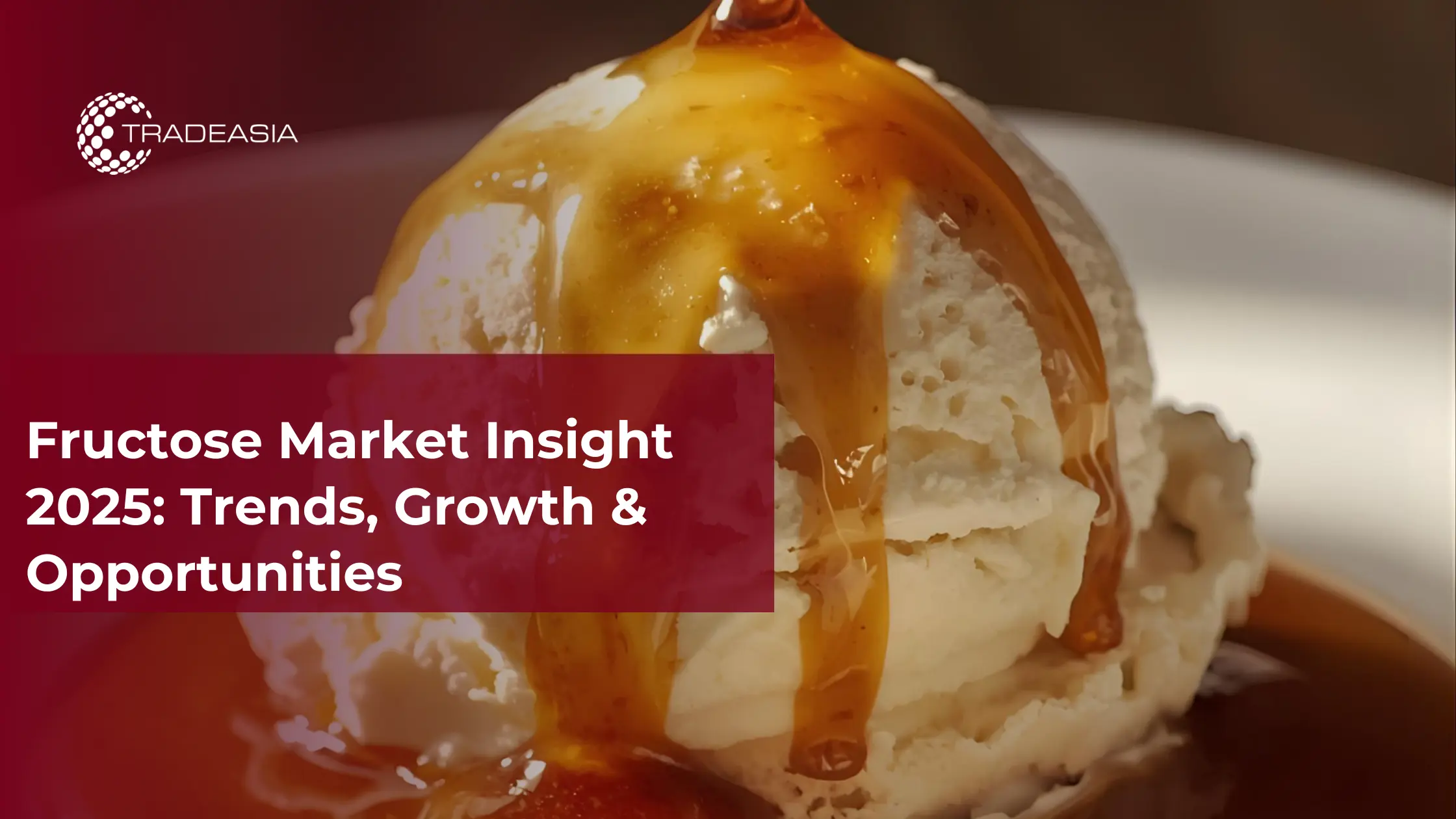 Fructose Market Insight 2025: Trends, Growth & Opportunities