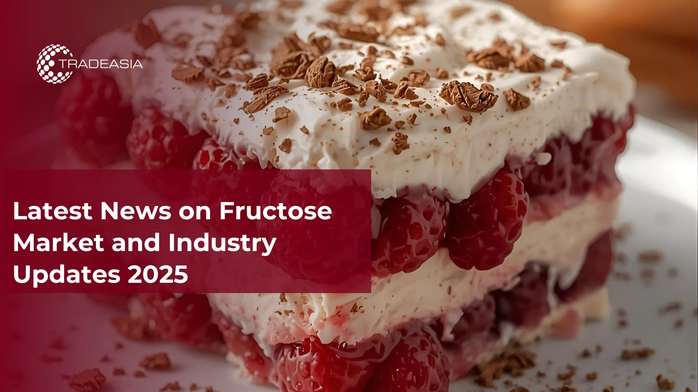 Latest News on Fructose Market and Industry Updates 2025