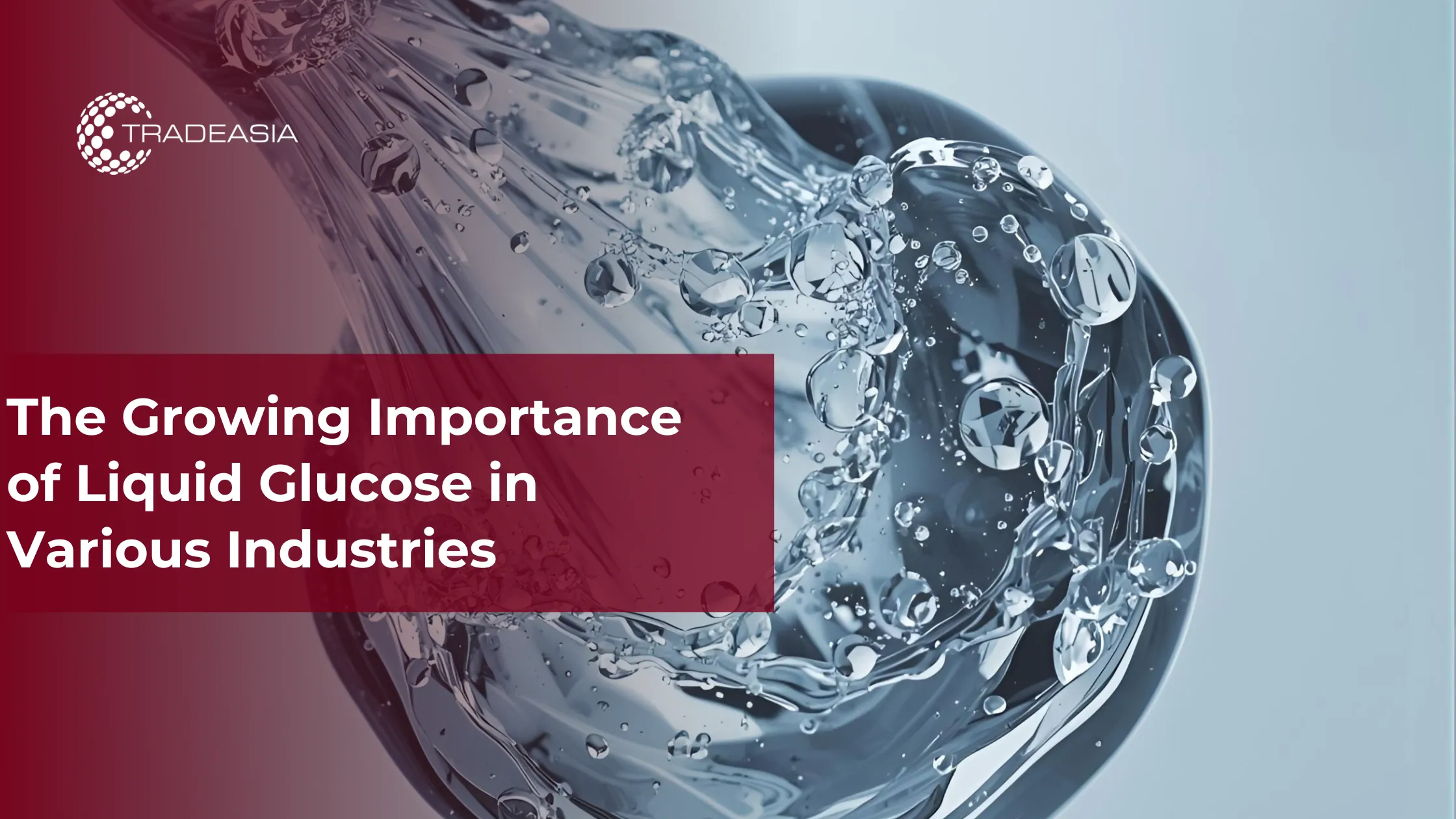 The Growing Importance of Liquid Glucose in Various Industries