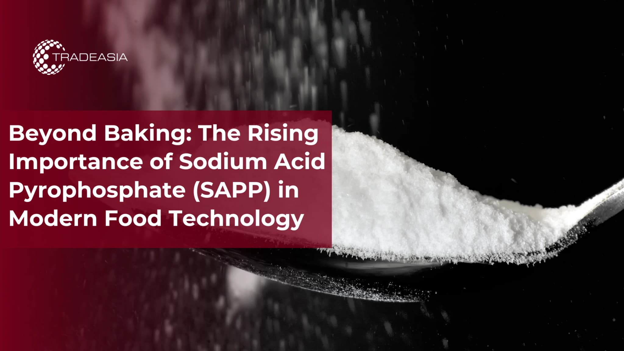 The Rising Importance of Sodium Acid Pyrophosphate in Modern Food Technology