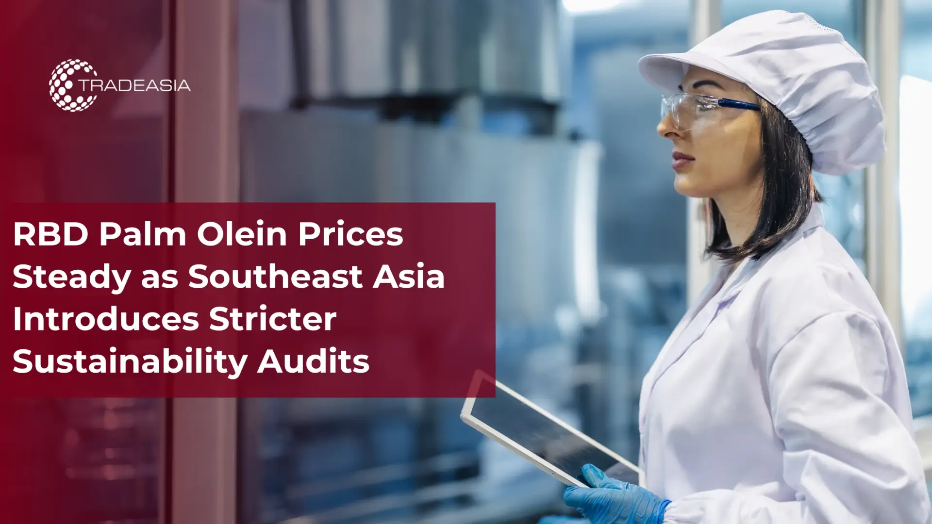 RBD Palm Olein Prices Steady Amid SEA Audit Rules