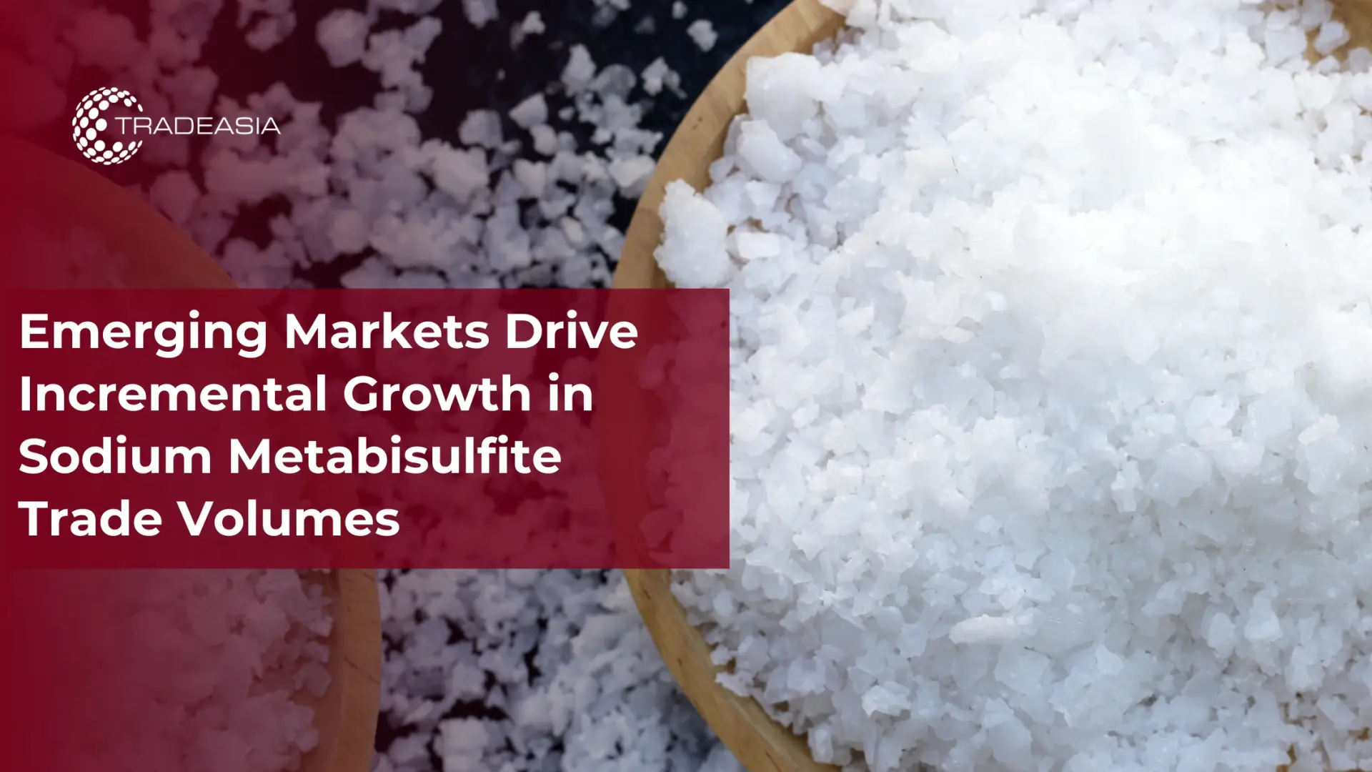 Emerging Markets Lift Sodium Metabisulfite Trade Volumes
