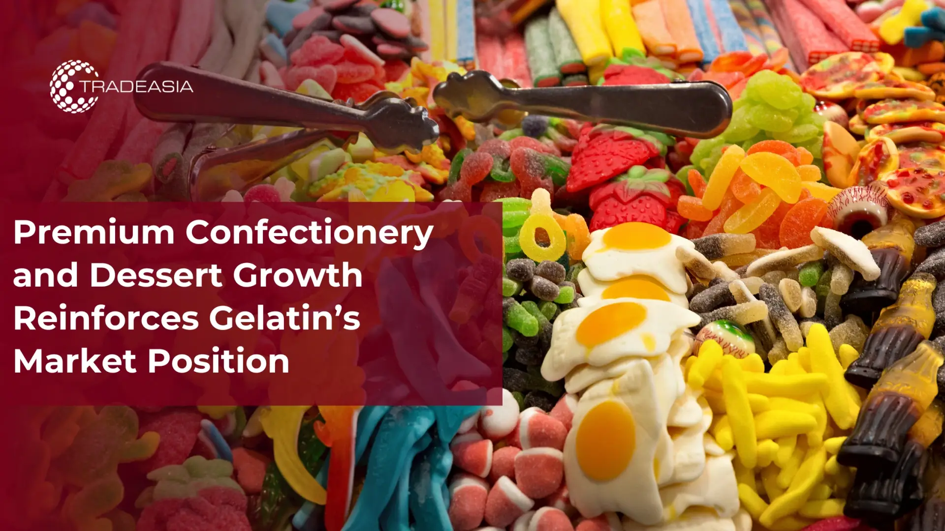 Premium Confectionery Growth Boosts Gelatin Demand