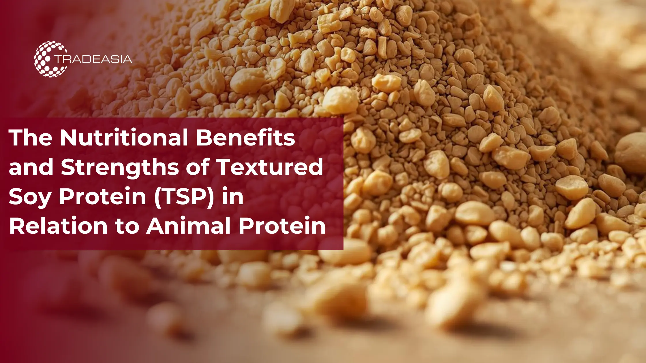 The Nutritional Benefits of Textured Soy Protein (TSP) to Animal Protein