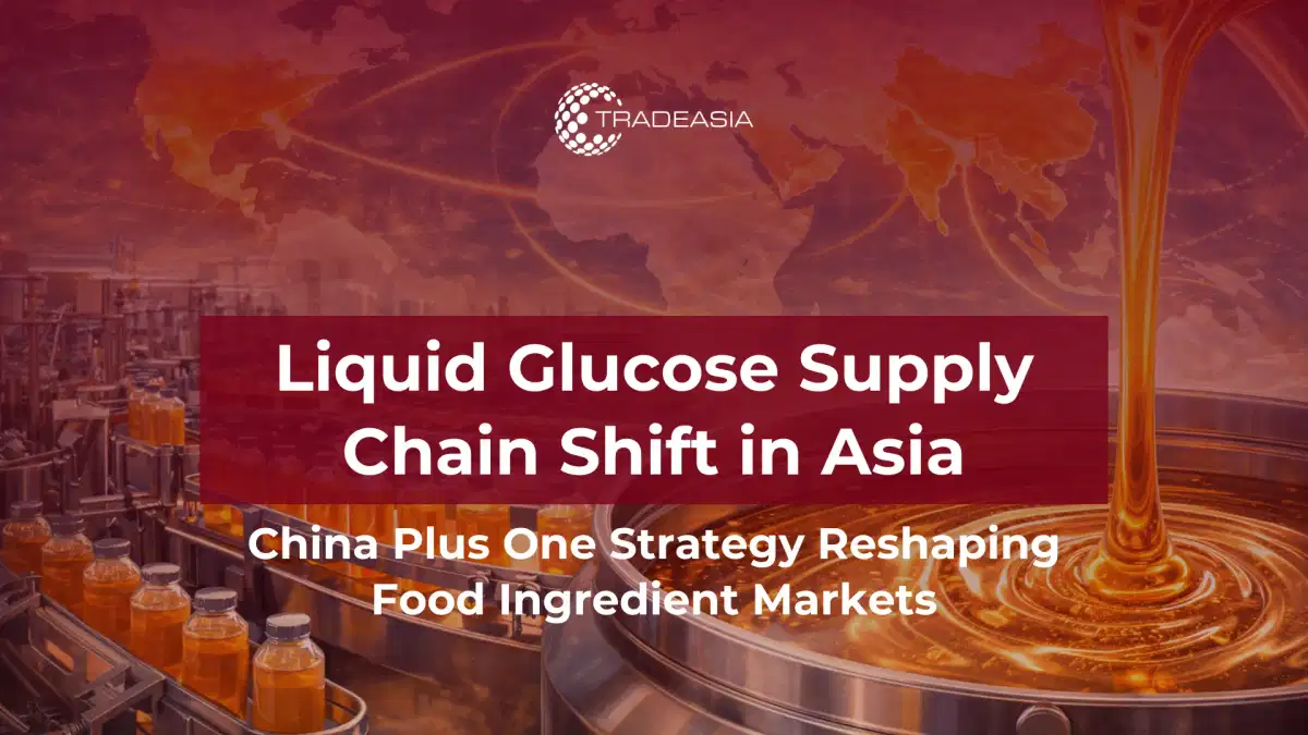 China Plus One与东南亚液体葡萄糖供应链的崛起