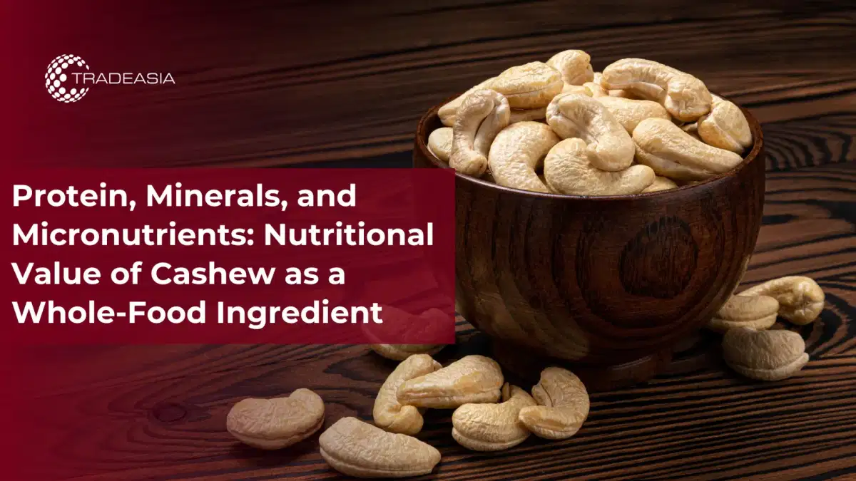 Protein, Minerals, and Micronutrients: Nutritional Value of Cashew as a Whole-Food Ingredient
